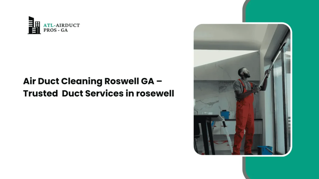 Air Duct Cleaning Roswell GA – Trusted & Professional Duct Services in rosewell