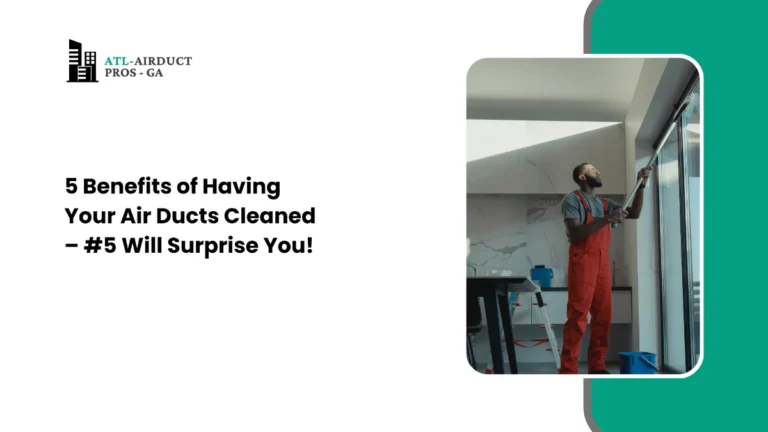 5 Benefits of Having Your Air Ducts Cleaned – #5 Will Surprise You!