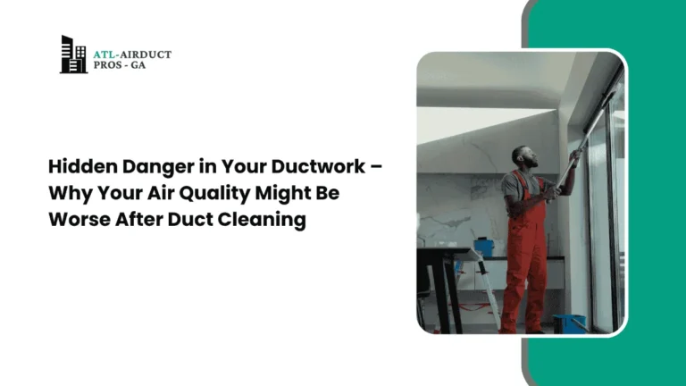 Hidden Danger in Your Ductwork – Why Your Air Quality Might Be Worse After Duct Cleaning