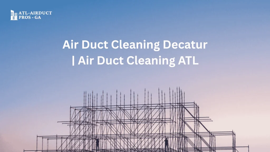 Air Duct Cleaning Decatur | Air Duct Cleaning ATL